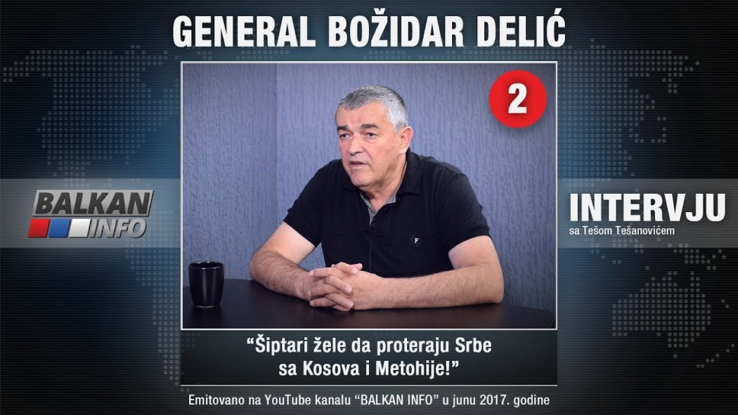 ИНТЕРВЈУ: Генерал Божидар Делић - Шиптари желе да протерају Србе са Косова и Метохије! (видео)