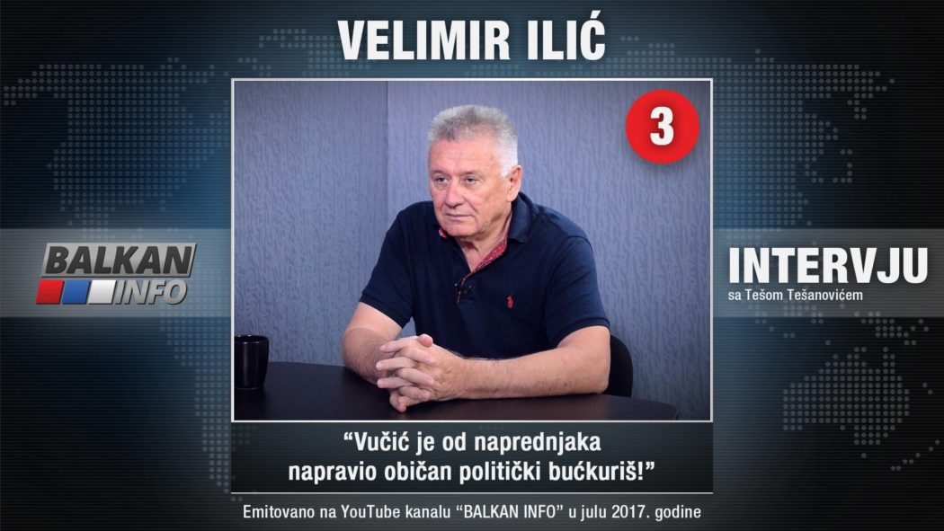 ИНТЕРВЈУ: Велимир Илић - Вучић је од напредњака направио обичан политички бућкуриш! (видео)