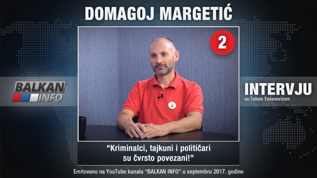 ИНТЕРВЈУ: Домагој Маргетић – Криминалци, тајкуни и политичари су чврсто повезани! (видео)