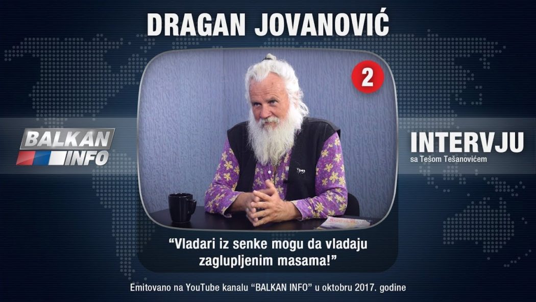 ИНТЕРВЈУ: Драган Јовановић - Владари из сенке могу да владају заглупљеним масама! (видео)