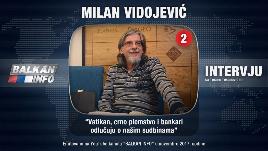 ИНТЕРВЈУ: Милан Видојевић - Ватикан, црно племство и банкари одлучују о нашим судбинама (видео)