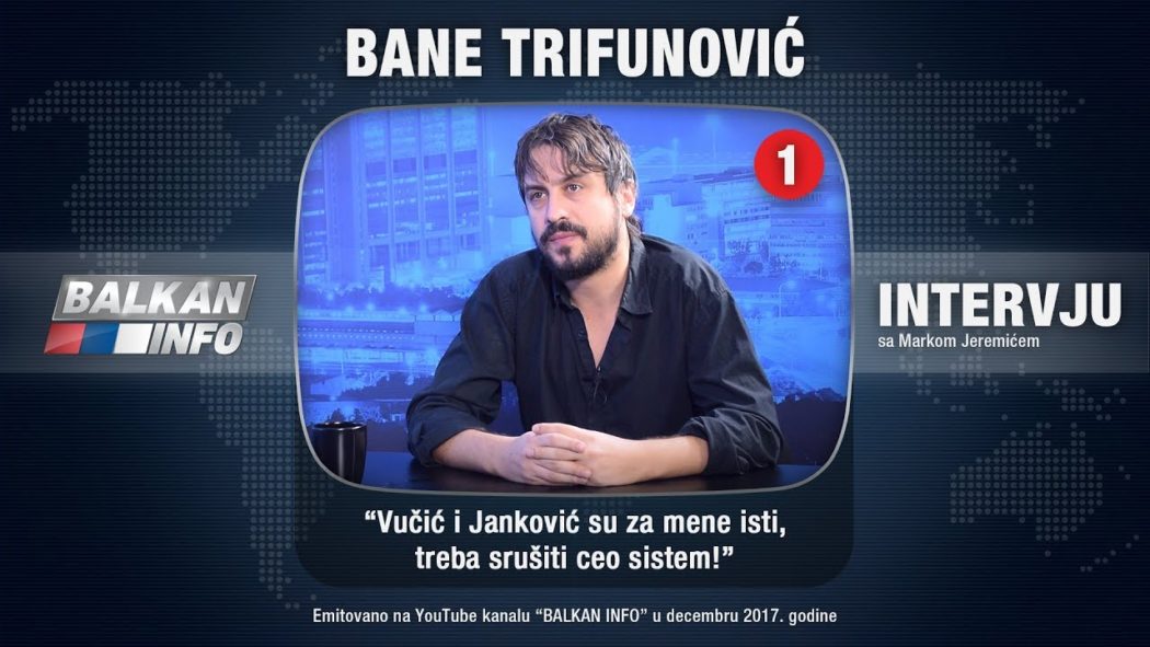 ИНТЕРВЈУ: Бане Трифуновић - Вучић и Јанковић су за мене исти, треба срушити цео систем! (видео)
