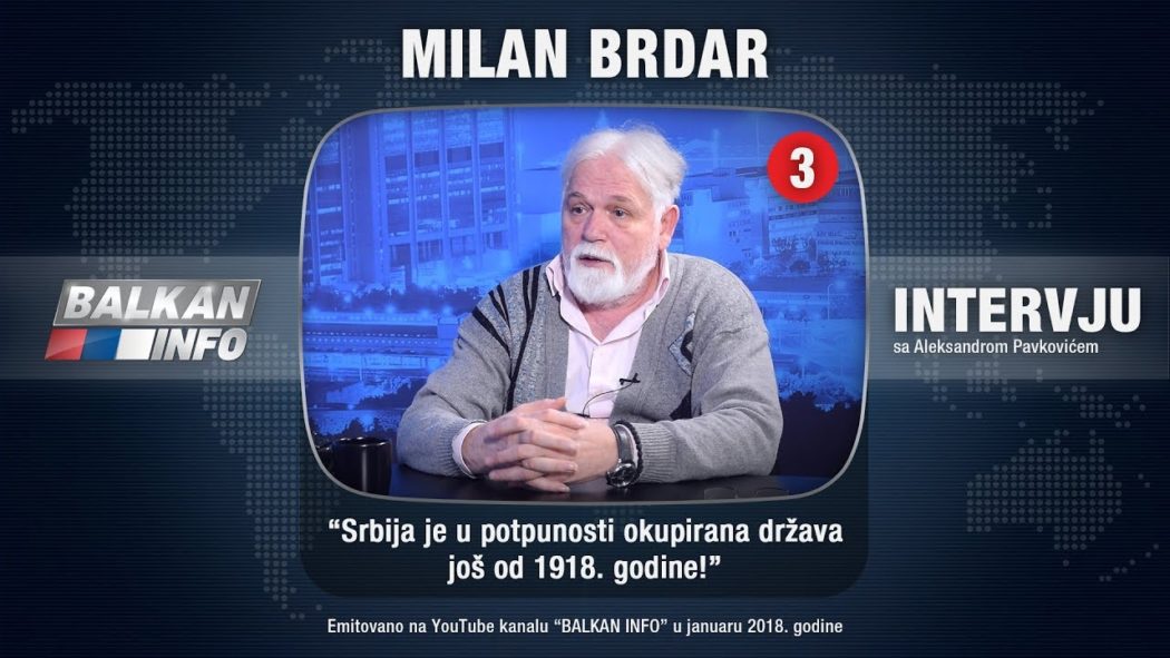 ИНТЕРВЈУ: Милан Брдар - Србија је у потпуности окупирана држава још од 1918. године! (видео)