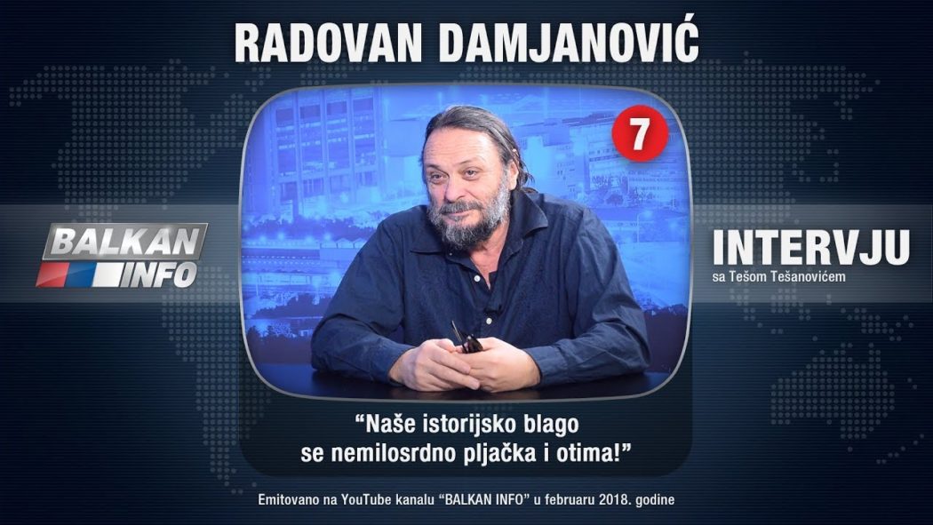 ИНТЕРВЈУ: Радован Дамјановић - Наше историјско благо се немилосрдно пљачка и отима! (видео)