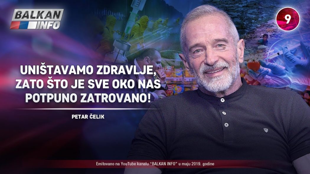 ИНТЕРВЈУ: Петар Челик - Уништавамо здравље, зато што је све око нас затровано! (видео)