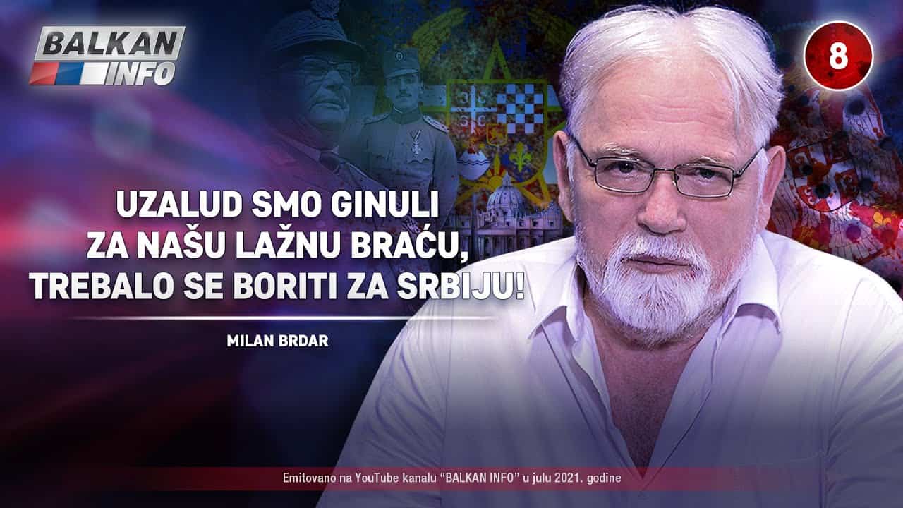 ИНТЕРВЈУ: Милан Брдар - Узалуд смо гинули за лажну браћу, требало се борити за Србију! (видео)