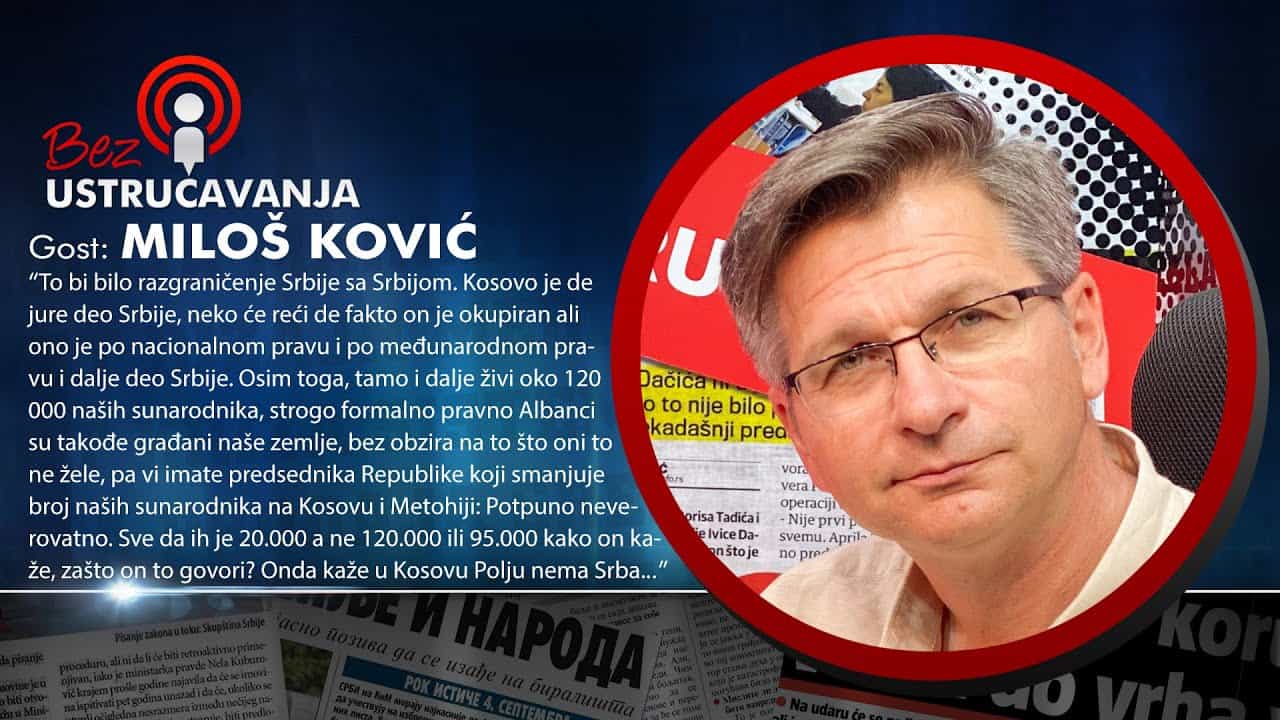 БЕЗ УСТРУЧАВАЊА - Милош Kовић: Вучић и Тачи праве Велику Албанију (видео)